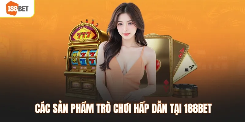 Các sản phẩm trò chơi hấp dẫn tại 188BET