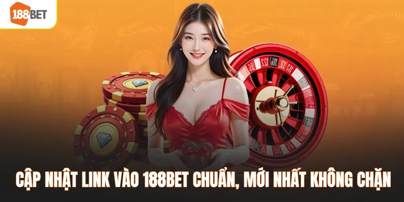 Cập nhật link vào 188BET chuẩn, mới nhất không chặn
