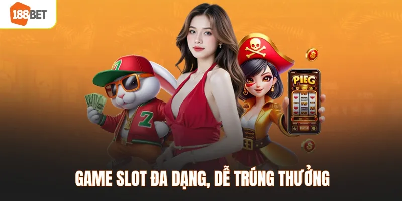 Game slot đa dạng, dễ trúng thưởng